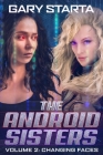 The Android Sisters Volume 2: Changing Faces By Gary Starta Cover Image