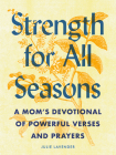 Strength for All Seasons: A Mom's Devotional of Powerful Verses and Prayers By Julie Lavender Cover Image