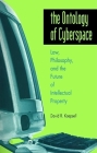 The Ontology of Cyberspace: Philosophy, Law, and the Future of Intellectual Property By David R. Koepsell Cover Image