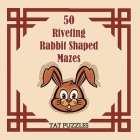 50 Riveting Rabbit Shaped Mazes By Tat Puzzles, Margaret Gregory (Compiled by) Cover Image