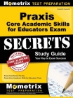 Praxis Core Academic Skills for Educators Exam Secrets Study Guide By Mometrix Teacher Certification Test Te (Editor) Cover Image