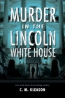 Murder in the Lincoln White House (Lincoln's White House Mystery #1) By C. M. Gleason Cover Image