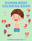Human Body Coloring Book for preschoolers Ages 3-5: Human Anatomy Activity Books for Children Especially for Medical Middle School Toddlers to Learn H By Jonathan N. Brown Cover Image