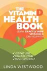 The Vitamin D Health Book: Learn Exactly How Vitamin D Can Help With Weight Loss, Healthy Living & Boosted Energy! By Linda Westwood Cover Image