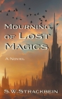 Mourning of Lost Magics By S. W. Strackbein Cover Image