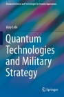 Quantum Technologies and Military Strategy (Advanced Sciences and Technologies for Security Applications) By Ajey Lele Cover Image