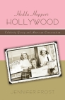 Hedda Hopperas Hollywood: Celebrity Gossip and American Conservatism (American History and Culture #8) By Jennifer Frost Cover Image