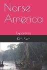 Norse America: Expansion By Kim Kerr Cover Image