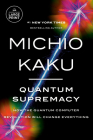 Quantum Supremacy: How the Quantum Computer Revolution Will Change Everything Cover Image