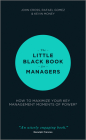 The Little Black Book for Managers: How to Maximize Your Key Management Moments of Power By John Cross, Rafael Gomez, Kevin Money Cover Image