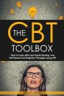 The CBT Toolbox: How to Cope with Your Social Anxiety, Low Self-Esteem and Negative Thoughts Using CBT Cover Image
