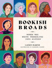 Bookish Broads: Women Who Wrote Themselves into History By Lauren Marino, Alexandra Kilburn (Illustrator) Cover Image