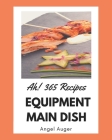 Ah! 365 Equipment Main Dish Recipes: Not Just an Equipment Main Dish Cookbook! By Angel Auger Cover Image