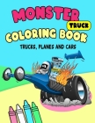 Monster Truck Coloring Book: For Boys And Girls Get Ready To Have Fun (Bonus: free activities at the end for extended fun) By Fegan Hagen Cover Image