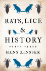 Rats, Lice and History By Hans Zinsser Cover Image