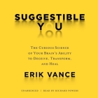Suggestible You Lib/E: The Curious Science of Your Brain's Ability to Deceive, Transform, and Heal By Erik Vance, Paul Michael Garcia (Read by) Cover Image
