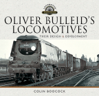 Oliver Bulleid's Locomotives: Their Design and Development (Locomotive Portfolios) By Colin Boocock Cover Image