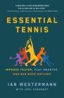 Essential Tennis: Improve Faster, Play Smarter, and Win More Matches By Ian Westermann, Joel Chasnoff (With) Cover Image