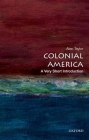 Colonial America: A Very Short Introduction (Very Short Introductions) By Alan Taylor Cover Image
