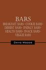 Bars: Breakfast bars- Cookie bars- Dessert bars- Energy bars- Health bars- Snack bars- Veggie bars By David Woods Cover Image