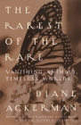 The Rarest of the Rare: Vanishing Animals, Timeless Worlds By Diane Ackerman Cover Image