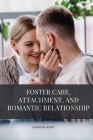 Foster care, attachment, and romantic relationship By Auer Vernon Cover Image