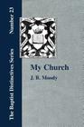 My Church. Its Characteristics and Perpetuity By J. B. Moody Cover Image