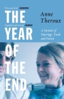 The Year of the End: A Memoir of Marriage, Truth and Fiction By Anne Theroux Cover Image