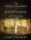 The Four Consorts of Joseph Slagle: An Unauthorized Biography of Judge Joseph Slagle Cover Image