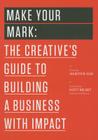 Make Your Mark: The Creative's Guide to Building a Business with Impact By Jocelyn K. Glei (Editor), Scott Belsky (Foreword by) Cover Image
