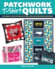Patchwork T-Shirt Quilts: The Fabric-Lovers' Approach to Quilting Keepsakes and Preserving Memories By Amelia Johanson Cover Image