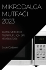 Mikrodalga Mutfağı 2023: Zaman ve Enerji Tasarrufu İçin Bir Yemek Kitabı By Sude Özdemir Cover Image