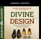Divine Design (Library Edition): God's Complementary Roles for Men and Women By John MacArthur, Maurice England (Narrator) Cover Image