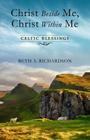 Christ Beside Me, Christ Within Me: Celtic Blessings By Beth A. Richardson Cover Image