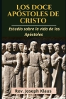 Los Doce Apóstoles de Cristo: Estudio sobre la vida de los Apóstoles By Joseph Klaus Cover Image