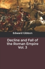 Decline and Fall of the Roman Empire Vol. 3 By Edward Gibbon Cover Image