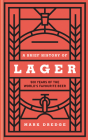 A Brief History of Lager: 500 Years of the World's Favourite Beer By Mark Dredge Cover Image