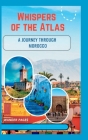 Whispers of the Atlas: A Journey Through Morocco Cover Image