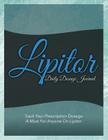 Lipitor Daily Dosage Journal: Track Your Prescription Dosage: A Must for Anyone on Lipitor Cover Image