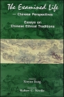 The Examined Life--Chinese Perspectives: Essays on Chinese Ethical Traditions (Global Academic Publishing) Cover Image