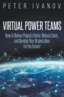 Virtual Power Teams: How to Deliver Products Faster, Reduce Costs, and Develop Your Organization for the Future! By Peter Ivanov Cover Image