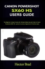 Canon Powershot Sx60 HS Users Guide: The Beginner to Expert Guide with Ultimate Hidden tips and tricks for Canon PowershotSX60 HS camera for seniors, By Hector Brad Cover Image