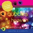 Bubbles in Heaven: Sending Love Up High By Chandra A. Clements, Allegra Helen (Illustrator), Tara Rose (Illustrator) Cover Image
