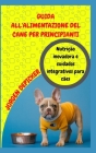 Guia de Alimentação Para Cães Para Iniciantes: Nutrição inovadora e cuidados integrativos para cães By Jurgen Depicker Cover Image