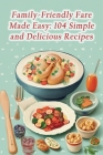 Family-Friendly Fare Made Easy: 104 Simple and Delicious Recipes By Exquisite Fusion Flavor Eateries Cover Image