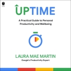 Uptime: A Practical Guide to Personal Productivity and Wellbeing By Laura Mae Martin, Eleanor Caudill (Read by) Cover Image