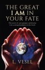 The Great I AM In Your Fate: The secret of your purpose and destiny is in a strong foundation in the Lord. By L. Vesel Cover Image