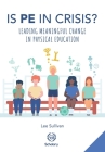Is Physical Education in Crisis?: Leading a Much-Needed Change in Physical Education By Elizabeth Durden-Myers (Foreword by), Will Swaithes (Foreword by), Lee Sullivan Cover Image