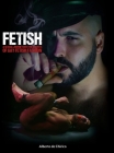 Fetish: A Sexual Journey Into the Secrets of Gay Fetish Fashion By Alberto de Chirico Cover Image