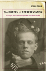 The Burden of Representation: Essays on Photographies and Histories By John Tagg Cover Image